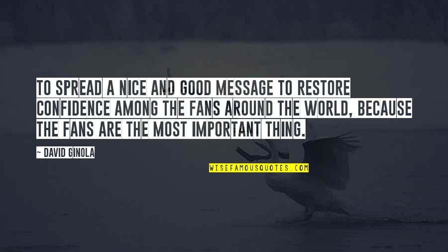 World Among Quotes By David Ginola: To spread a nice and good message to World Among Quotes By David Ginola: To spread a nice and good message to