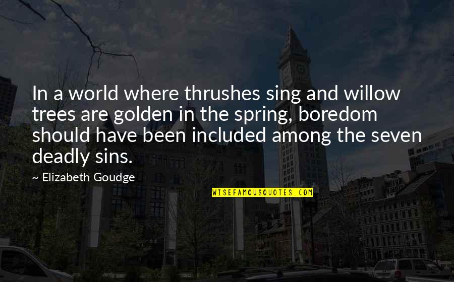 World Among Quotes By Elizabeth Goudge: In a world where thrushes sing and willow World Among Quotes By Elizabeth Goudge: In a world where thrushes sing and willow