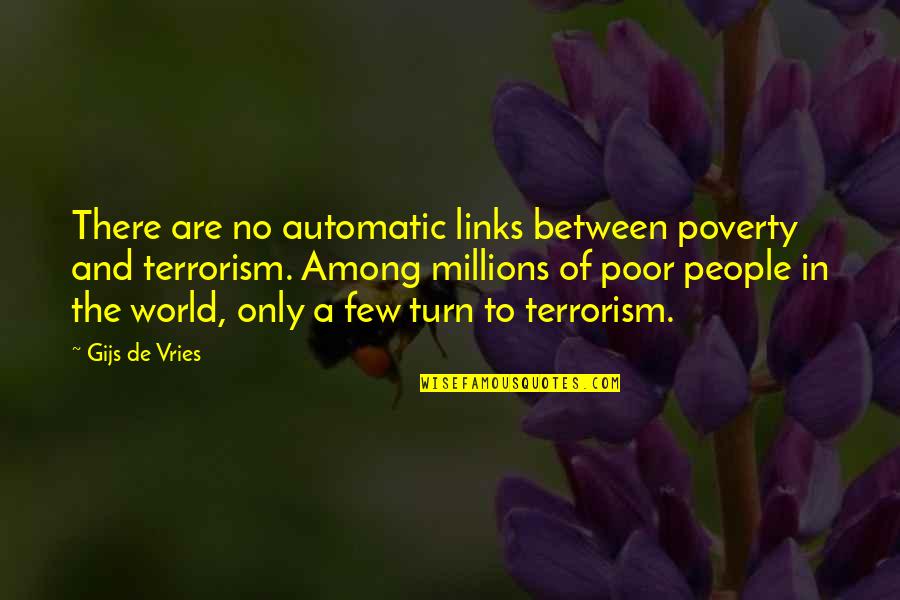 World Among Quotes By Gijs De Vries: There are no automatic links between poverty and World Among Quotes By Gijs De Vries: There are no automatic links between poverty and