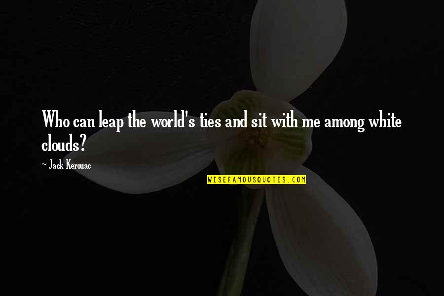 World Among Quotes By Jack Kerouac: Who can leap the world's ties and sit