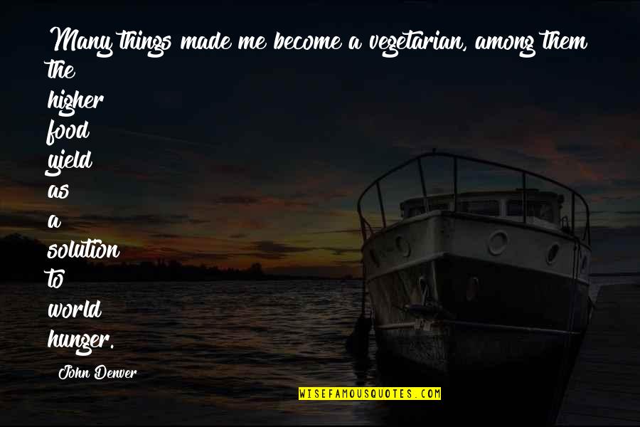 World Among Quotes By John Denver: Many things made me become a vegetarian, among World Among Quotes By John Denver: Many things made me become a vegetarian, among