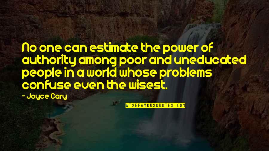 World Among Quotes By Joyce Cary: No one can estimate the power of authority World Among Quotes By Joyce Cary: No one can estimate the power of authority