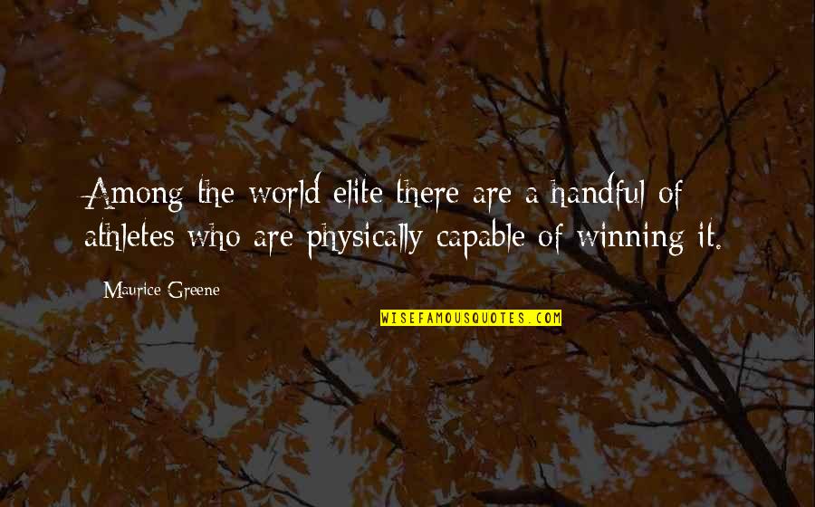 World Among Quotes By Maurice Greene: Among the world elite there are a handful World Among Quotes By Maurice Greene: Among the world elite there are a handful