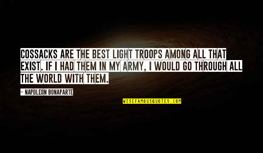 World Among Quotes By Napoleon Bonaparte: Cossacks are the best light troops among all World Among Quotes By Napoleon Bonaparte: Cossacks are the best light troops among all