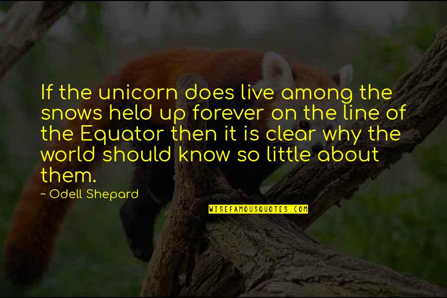 World Among Quotes By Odell Shepard: If the unicorn does live among the snows World Among Quotes By Odell Shepard: If the unicorn does live among the snows