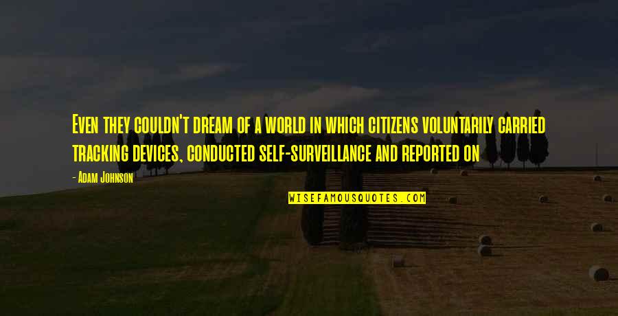 World And Dream Quotes By Adam Johnson: Even they couldn't dream of a world in World And Dream Quotes By Adam Johnson: Even they couldn't dream of a world in