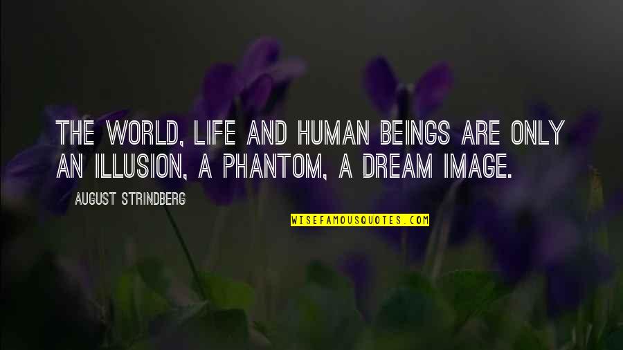 World And Dream Quotes By August Strindberg: The world, life and human beings are only