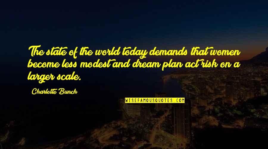 World And Dream Quotes By Charlotte Bunch: The state of the world today demands that