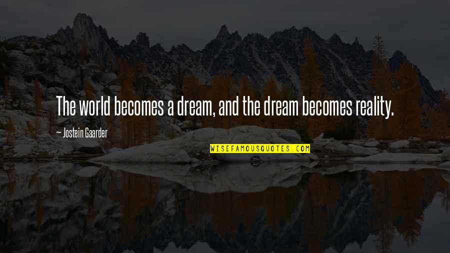 World And Dream Quotes By Jostein Gaarder: The world becomes a dream, and the dream World And Dream Quotes By Jostein Gaarder: The world becomes a dream, and the dream