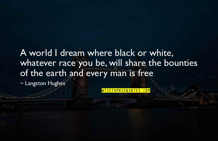 World And Dream Quotes By Langston Hughes: A world I dream where black or white, World And Dream Quotes By Langston Hughes: A world I dream where black or white,