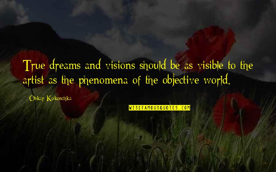 World And Dream Quotes By Oskar Kokoschka: True dreams and visions should be as visible World And Dream Quotes By Oskar Kokoschka: True dreams and visions should be as visible