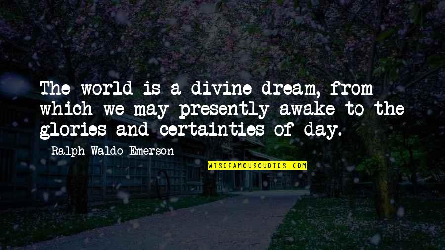 World And Dream Quotes By Ralph Waldo Emerson: The world is a divine dream, from which