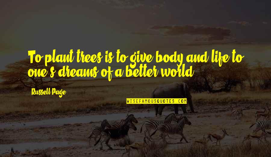 World And Dream Quotes By Russell Page: To plant trees is to give body and