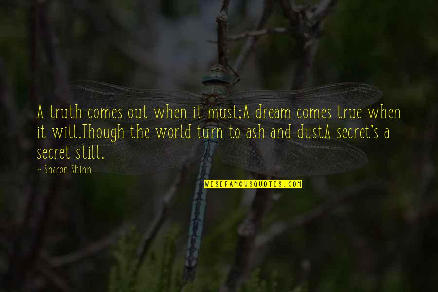 World And Dream Quotes By Sharon Shinn: A truth comes out when it must;A dream