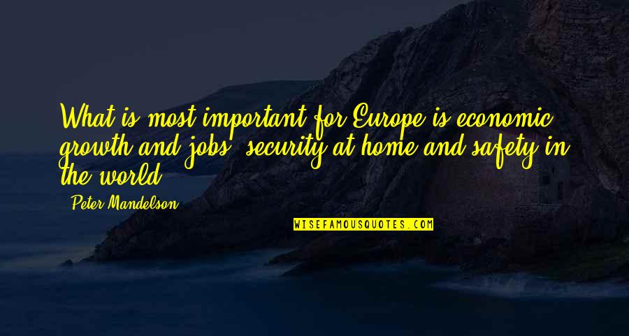 World And Home Quotes By Peter Mandelson: What is most important for Europe is economic