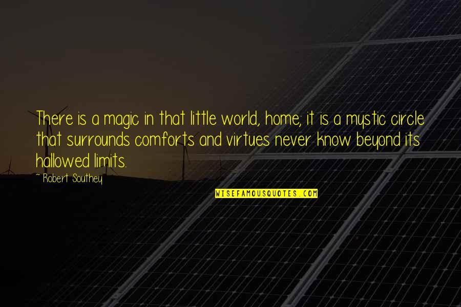 World And Home Quotes By Robert Southey: There is a magic in that little world,
