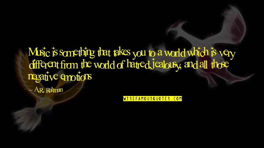 World And Music Quotes By A.R. Rahman: Music is something that takes you to a World And Music Quotes By A.R. Rahman: Music is something that takes you to a