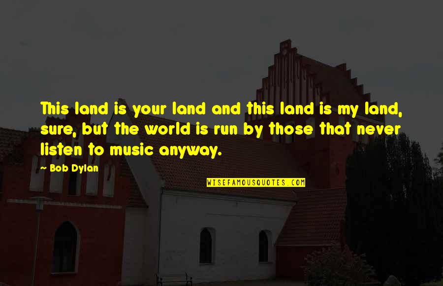 World And Music Quotes By Bob Dylan: This land is your land and this land World And Music Quotes By Bob Dylan: This land is your land and this land