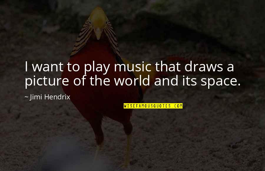 World And Music Quotes By Jimi Hendrix: I want to play music that draws a