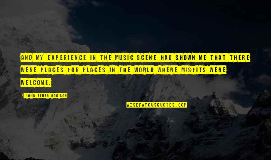 World And Music Quotes By John Elder Robison: And my experience in the music scene had World And Music Quotes By John Elder Robison: And my experience in the music scene had