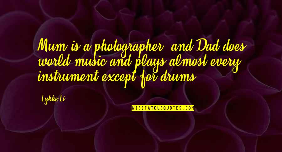 World And Music Quotes By Lykke Li: Mum is a photographer, and Dad does world World And Music Quotes By Lykke Li: Mum is a photographer, and Dad does world