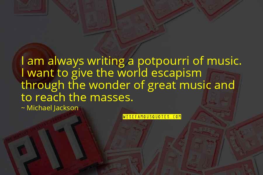 World And Music Quotes By Michael Jackson: I am always writing a potpourri of music. World And Music Quotes By Michael Jackson: I am always writing a potpourri of music.
