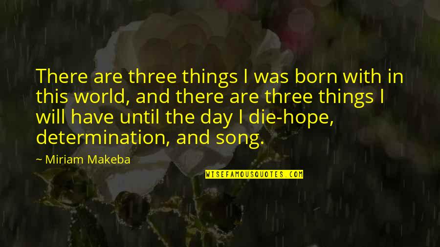 World And Music Quotes By Miriam Makeba: There are three things I was born with World And Music Quotes By Miriam Makeba: There are three things I was born with