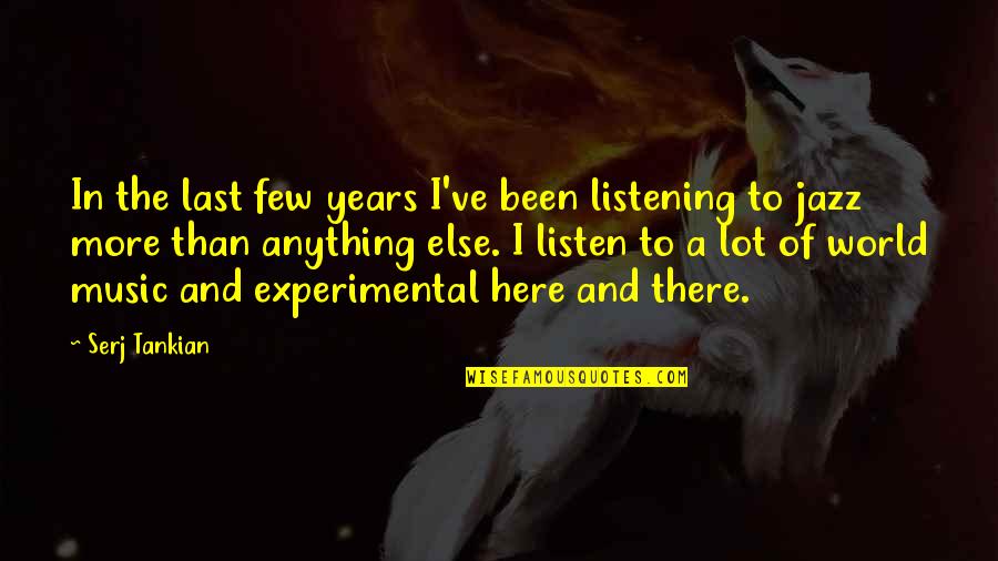 World And Music Quotes By Serj Tankian: In the last few years I've been listening World And Music Quotes By Serj Tankian: In the last few years I've been listening