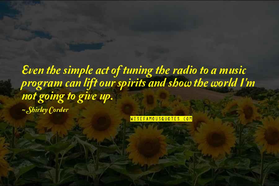 World And Music Quotes By Shirley Corder: Even the simple act of tuning the radio World And Music Quotes By Shirley Corder: Even the simple act of tuning the radio
