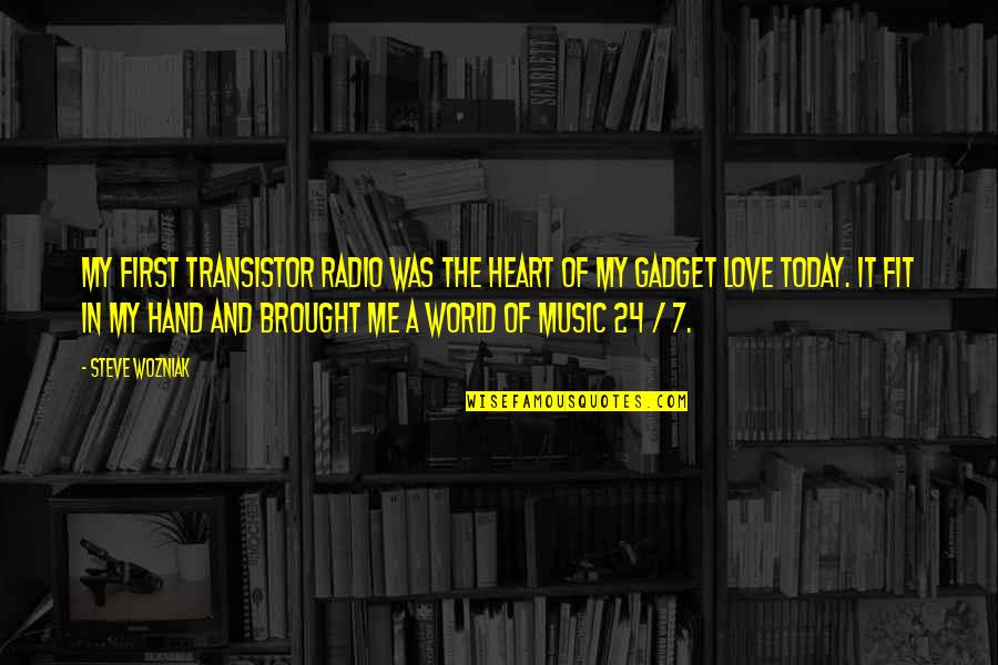 World And Music Quotes By Steve Wozniak: My first transistor radio was the heart of World And Music Quotes By Steve Wozniak: My first transistor radio was the heart of