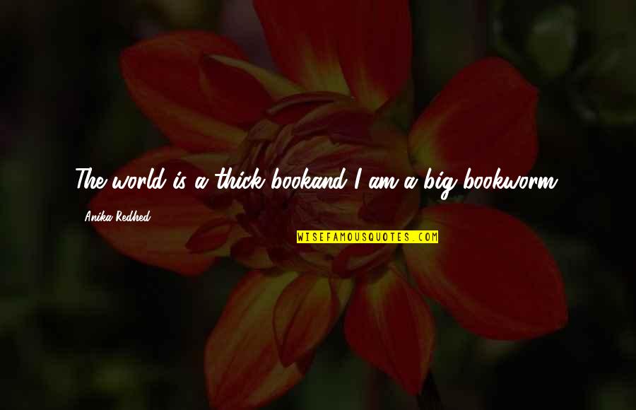 World And Travel Quotes By Anika Redhed: The world is a thick bookand I am