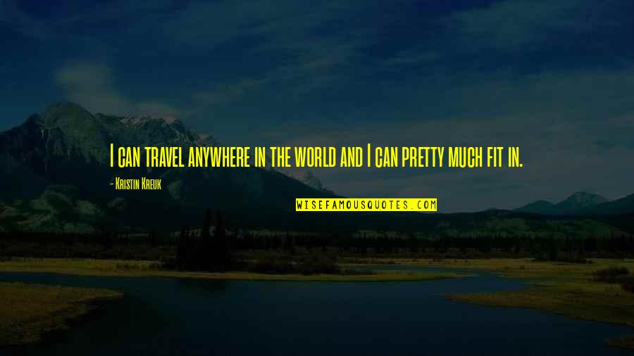 World And Travel Quotes By Kristin Kreuk: I can travel anywhere in the world and