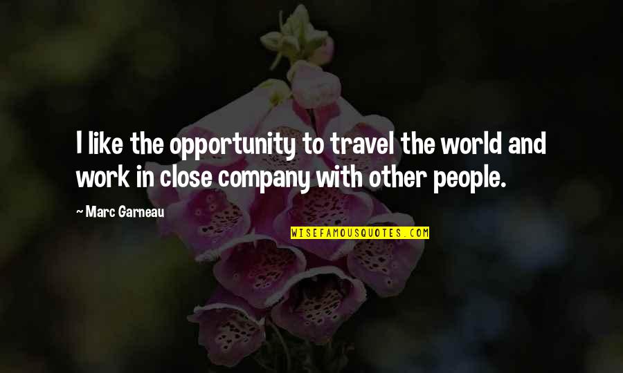 World And Travel Quotes By Marc Garneau: I like the opportunity to travel the world