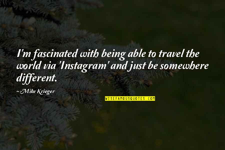 World And Travel Quotes By Mike Krieger: I'm fascinated with being able to travel the