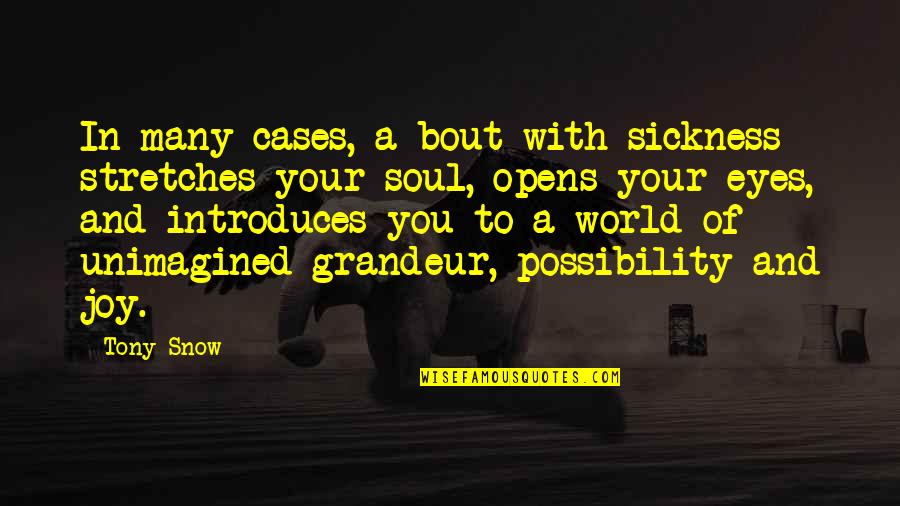 World And You Quotes By Tony Snow: In many cases, a bout with sickness stretches World And You Quotes By Tony Snow: In many cases, a bout with sickness stretches