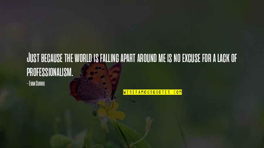 World Around Me Quotes By Evan Currie: Just because the world is falling apart around