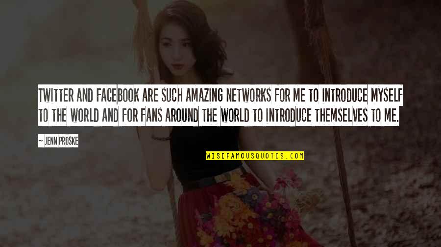 World Around Me Quotes By Jenn Proske: Twitter and Facebook are such amazing networks for