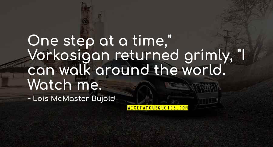 World Around Me Quotes By Lois McMaster Bujold: One step at a time," Vorkosigan returned grimly,