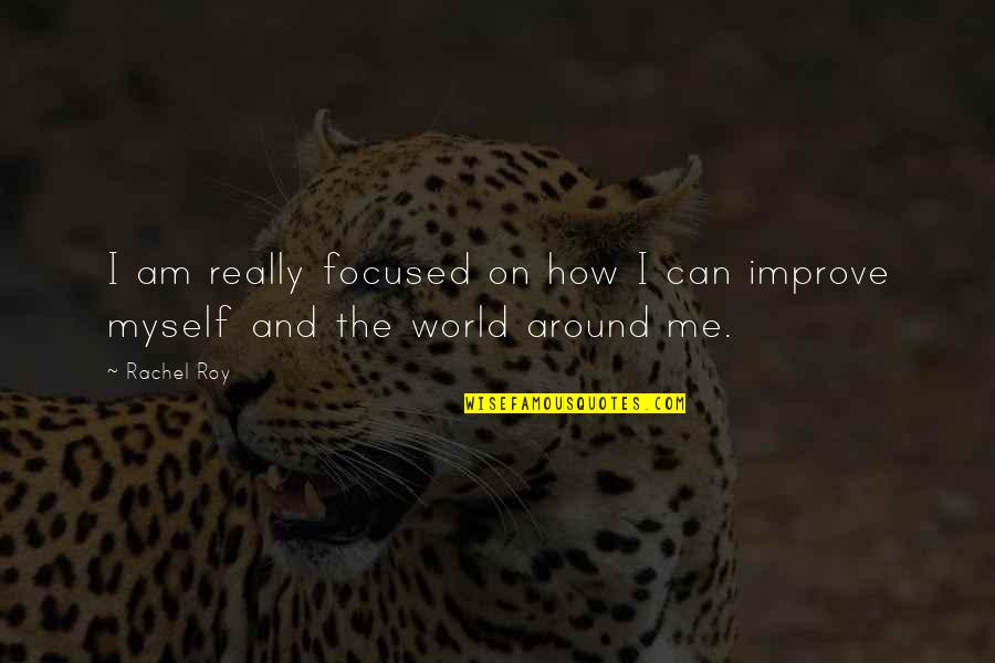 World Around Me Quotes By Rachel Roy: I am really focused on how I can