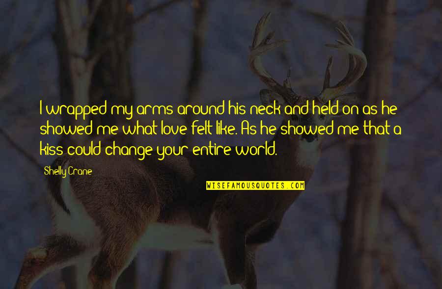 World Around Me Quotes By Shelly Crane: I wrapped my arms around his neck and