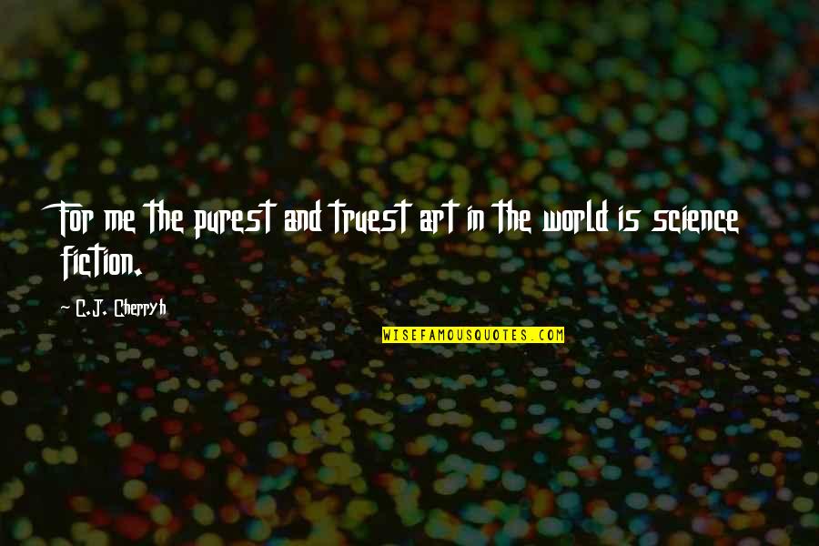 World Art Quotes By C.J. Cherryh: For me the purest and truest art in