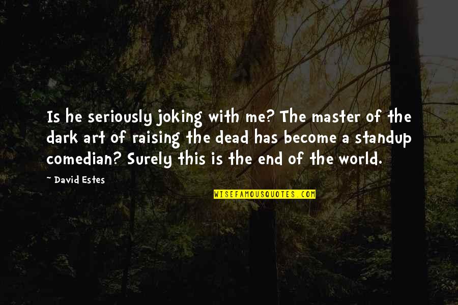 World Art Quotes By David Estes: Is he seriously joking with me? The master