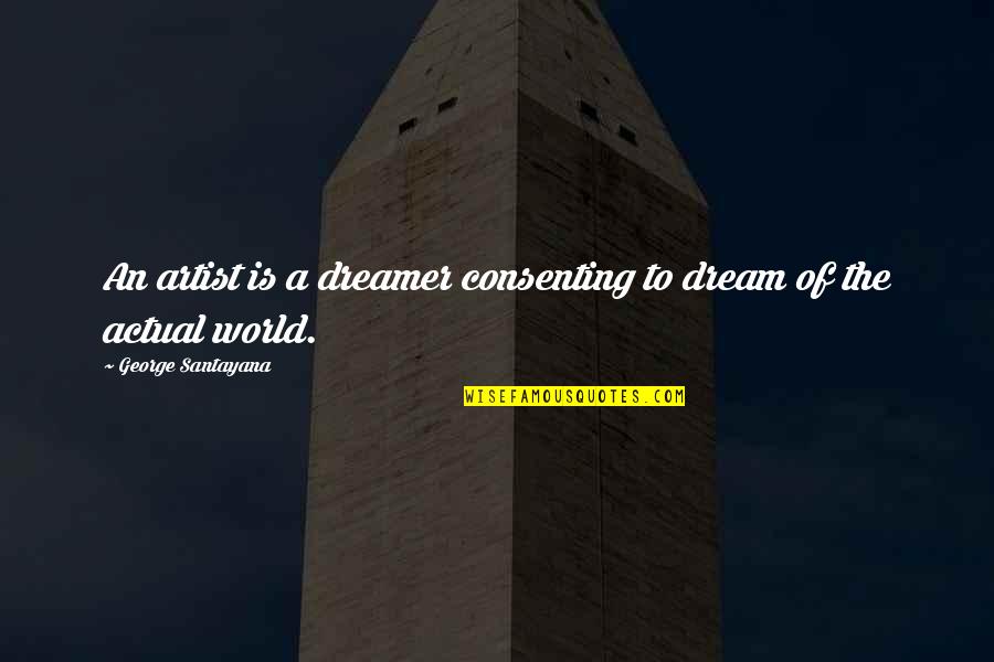 World Art Quotes By George Santayana: An artist is a dreamer consenting to dream