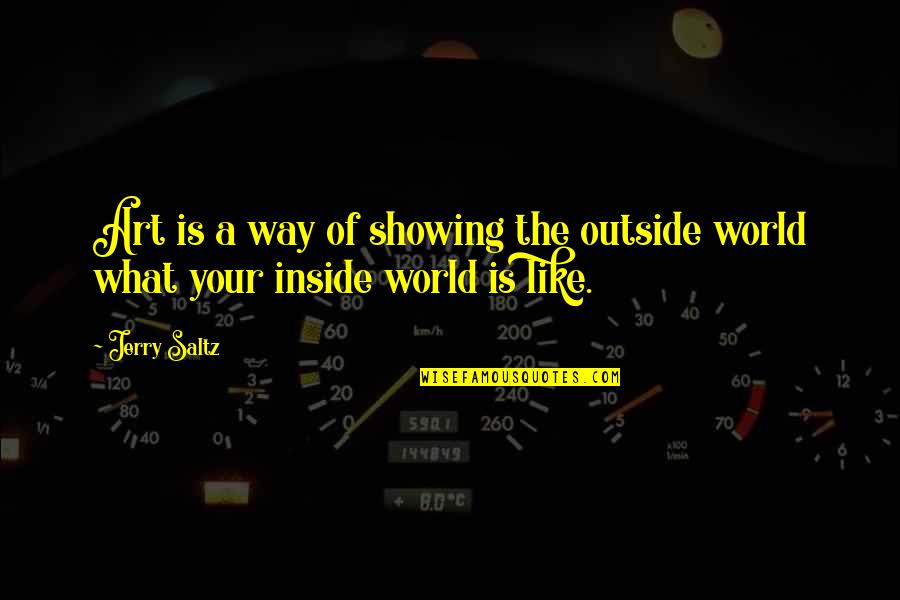 World Art Quotes By Jerry Saltz: Art is a way of showing the outside