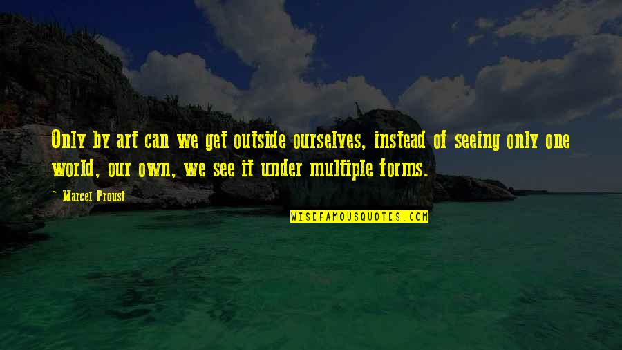 World Art Quotes By Marcel Proust: Only by art can we get outside ourselves,