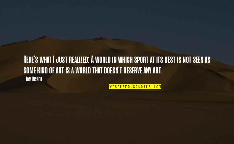 World Art Quotes By Tom Bissell: Here's what I just realized: A world in