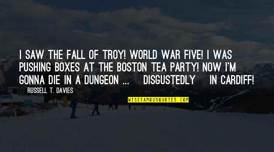World At War Quotes By Russell T. Davies: I saw the Fall of Troy! World War World At War Quotes By Russell T. Davies: I saw the Fall of Troy! World War