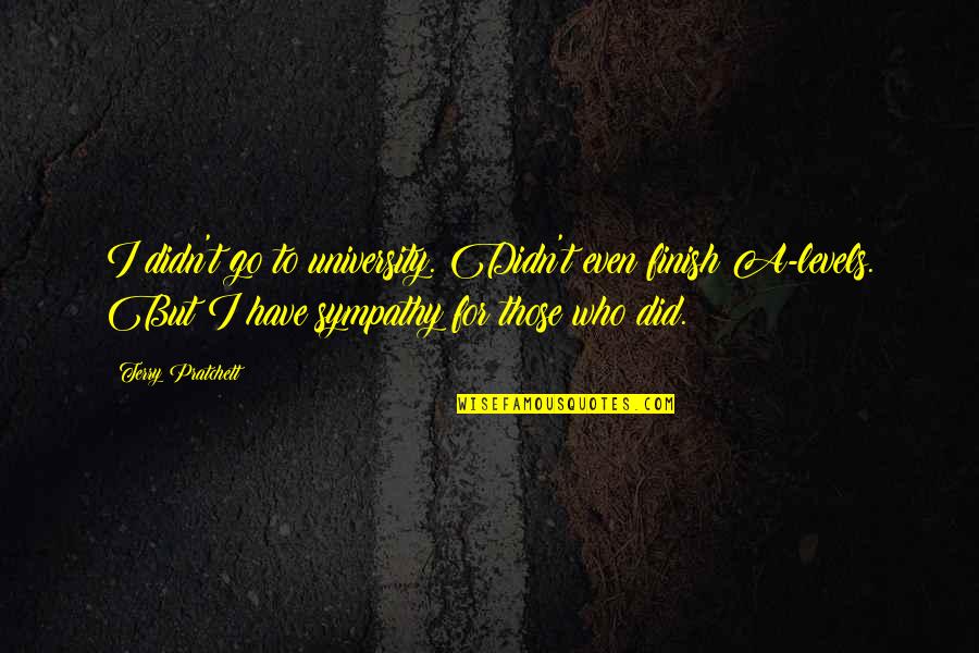 World At War Zombies Quotes By Terry Pratchett: I didn't go to university. Didn't even finish World At War Zombies Quotes By Terry Pratchett: I didn't go to university. Didn't even finish