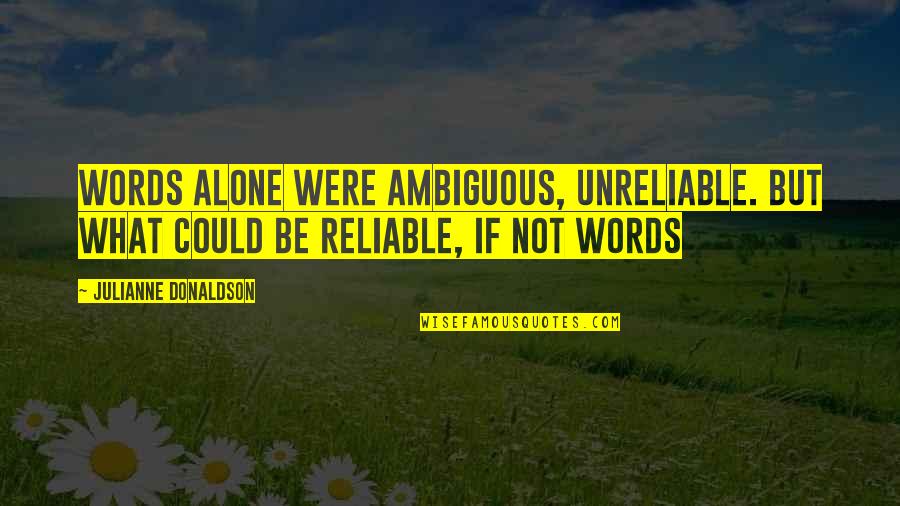 World Awaits Quotes By Julianne Donaldson: Words alone were ambiguous, unreliable. But what could