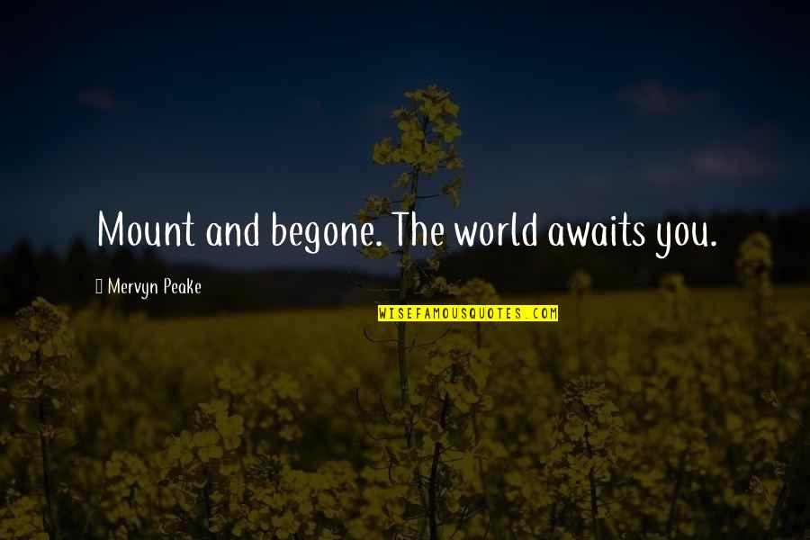 World Awaits Quotes By Mervyn Peake: Mount and begone. The world awaits you.